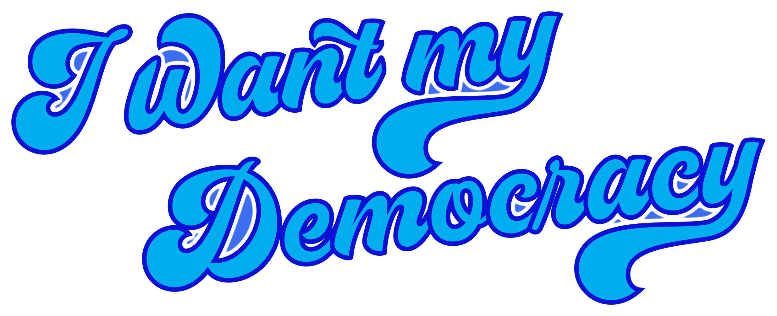 I Want My Democracy