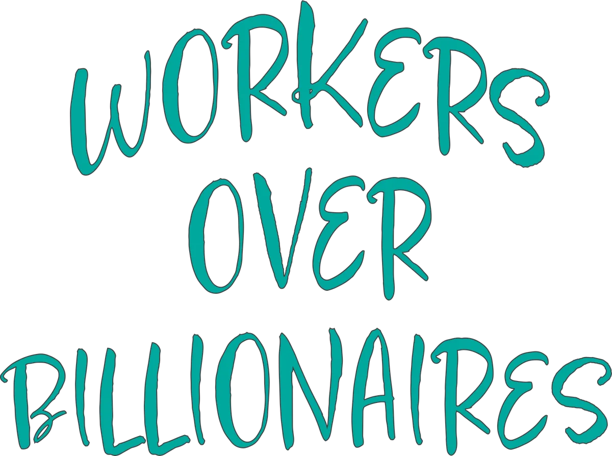 Workers Over Billionaires: Script, Teal